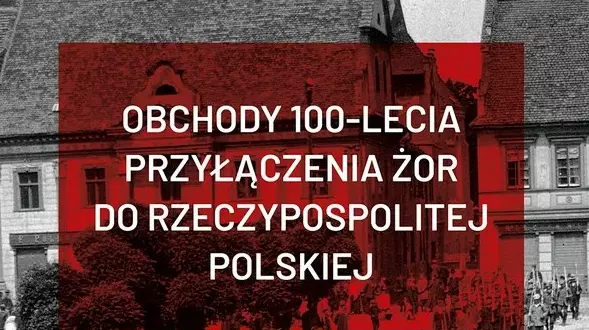 4 lipca świętuj obchody jubileuszu 100-lecia przyłączenia Żor do Polski!