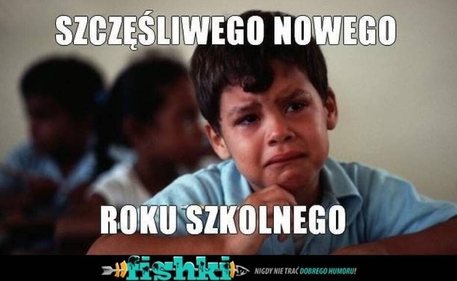 Pierwszy Dzien Szkoly Nie Musi Byc Smutny Zobaczcie Memy Na